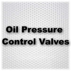 Oil Pressure Control Valves